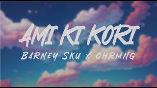 Ami ki kori | ft. Barney Sku x Chrmng | Bangla Song Lyrics