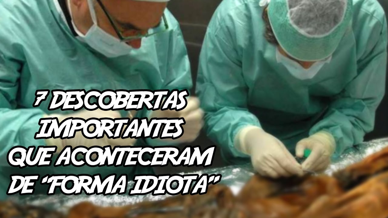 7 Descobertas Importantes que aconteceram de “forma Idiota”