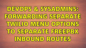 DevOps & SysAdmins: Forwarding separate Twilio menu options to separate FreePBX inbound routes
