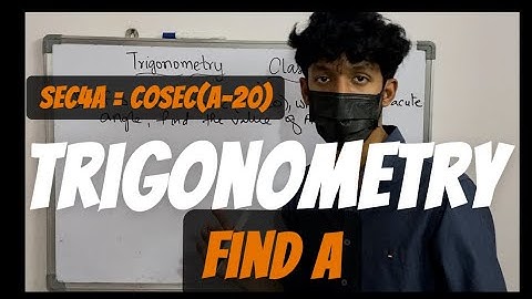 If Sec 4A=Cosec(A-20), where A is an acute angle find the value of A