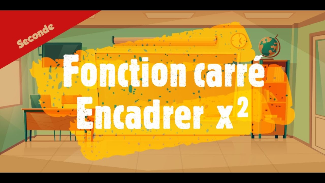 Fonction carré - Encadrer x^2.