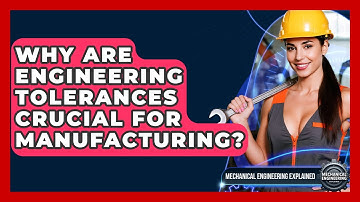 Why Are Engineering Tolerances Crucial For Manufacturing? - Mechanical Engineering Explained