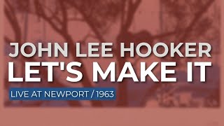 John Lee Hooker - Let&#39;s Make It (Live at Newport, 1963) (Official Audio)