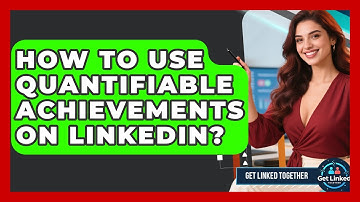 How To Use Quantifiable Achievements On LinkedIn? - Get Linked Together