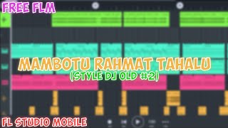 DJ OLD (Mambotu Rahmat Tahalu) Fl Studio Mobile [Free FLM]
