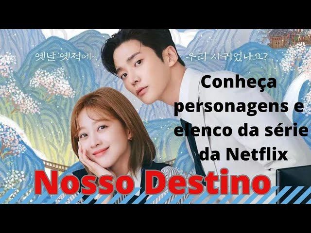 Nosso Destino: conheça personagens e elenco da série da Netflix