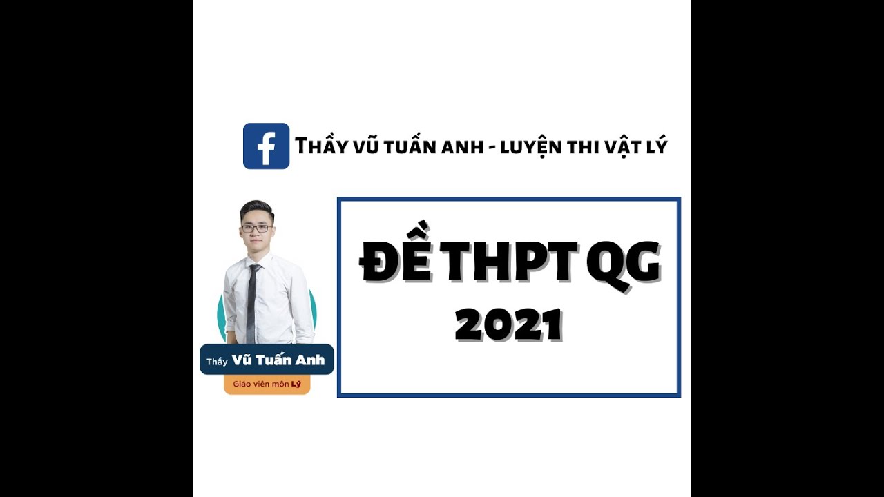 CHỮA ĐỀ TỐT NGHIỆP QG - 2021| Thầy Vũ Tuấn Anh - Luyện thi vật lý