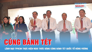 Lãnh đạo TPHCM thực hiện nghi thức dâng cúng bánh tét Quốc tổ Hùng Vương