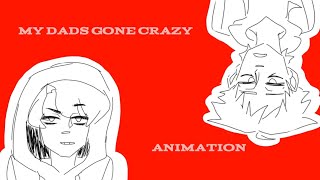 "MY DADS GONE CRAZY" Animation