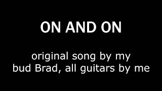 On And On - Original Song By My Bud Brad, I'm Doing All Guitars