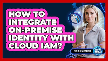 How To Integrate On-Premise Identity With Cloud IAM?