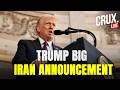 LIVE | President Trump Announces Big Updates As Iran-US War Rages | Israel | Middle East | Crux