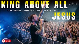JESUS, KING ABOVE ALL — LIVE WORSHIP CONCERT ALBUM | Christian Worship Song to Strengthen Your Faith