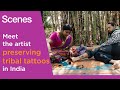 Scenes meet the artist preserving tribal tattoos in india