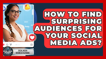 How To Find Surprising Audiences For Your Social Media Ads? - Social Media Business Playbook