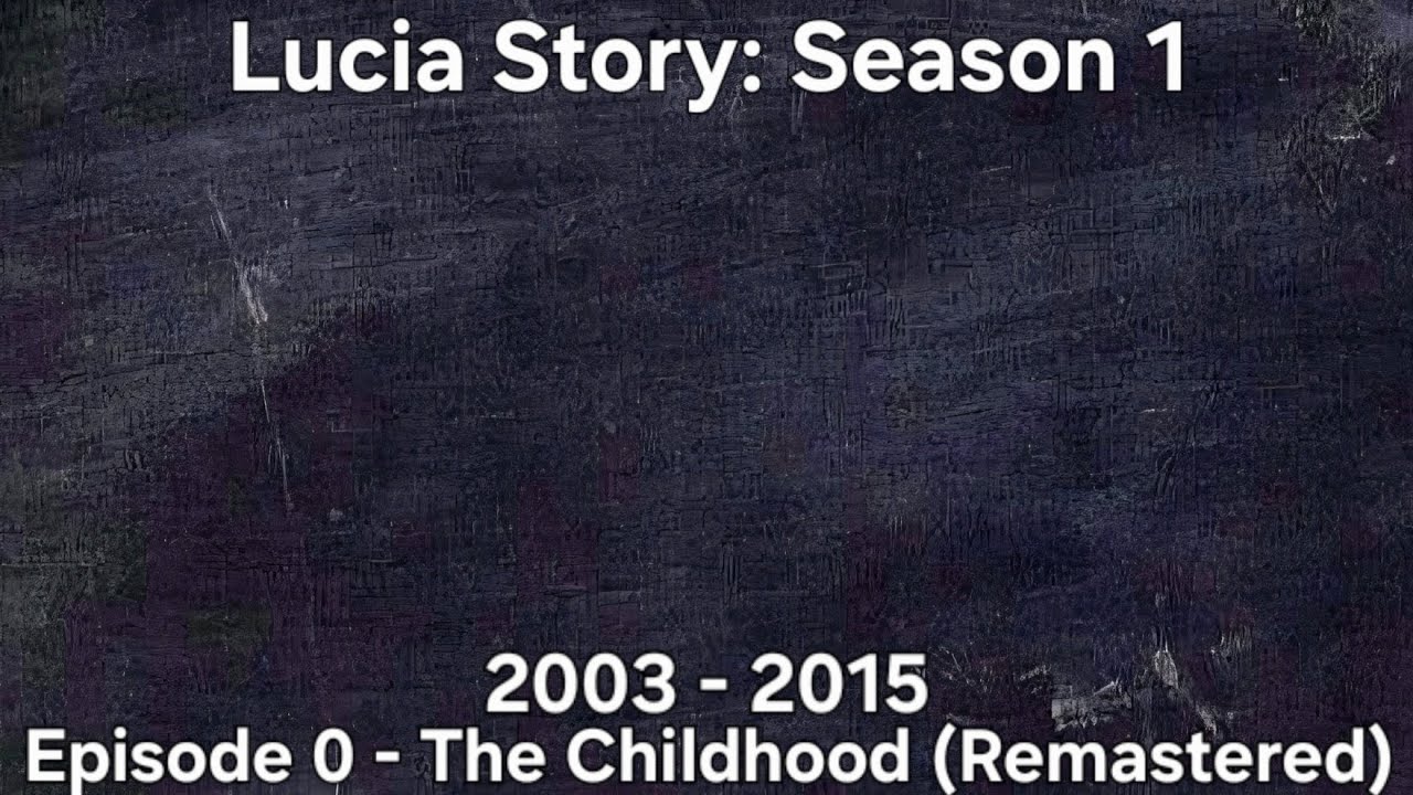 Lucia Story: S1 Remastered | Episode 0 - The Childhood