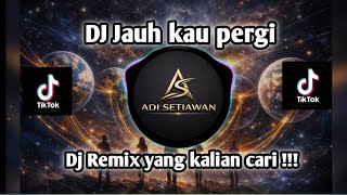 DJ JAUH KAU PERGI _ TREND TIKTOK TERBARU 2026