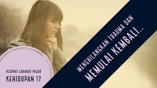 Motivasi Hidup Sukses - [Curhat #17] MENGHILANGKAN TRAUMA DAN MEMULAI KEMBALI!