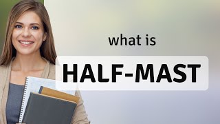 Understanding "Half-mast": A Sign of Respect