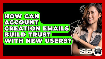 How Can Account Creation Emails Build Trust With New Users? - TheEmailToolbox.com