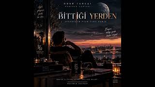 Onur Tuncay Bittiği Yerden (Afterclub Peak - Time Remix)