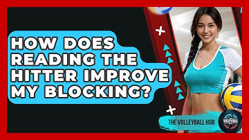 How Does Reading The Hitter Improve My Blocking? - The Volleyball Hub