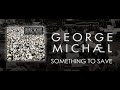 George Michael   &#39;&#39; Something to Save &#39;&#39;