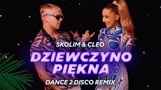 SKOLIM &amp; CLEO - Dziewczyno Piękna (Dance 2 Disco Remix) | Nowość 2024