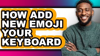 How Add New Emoji Your Keyboard - Easy Guide screenshot 2