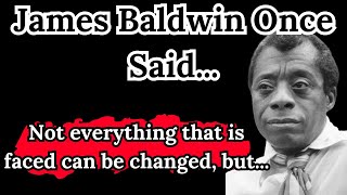 James Baldwin Once Said - Motivational Inspirational quotes