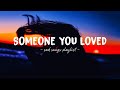 Someone you loved  sad songs playlist for broken hearts  depressing songs that will make you cry