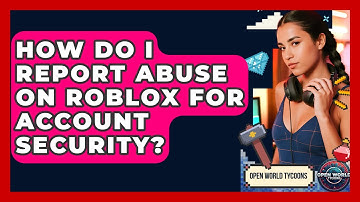 How Do I Report Abuse On Roblox For Account Security? - Open World Tycoons