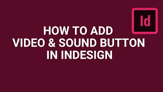 How to Add Video and Sound Buttons in InDesign: Full Tutorial