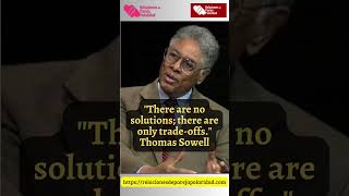 21.  There are no solutions; there are only trade offs  - Thomas Sowell