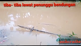 Nekad Mancing Didatangi Penunggu Bendungan ......