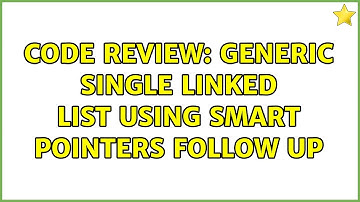 Code Review: Generic Single Linked List Using Smart Pointers Follow up (4 Solutions!!)