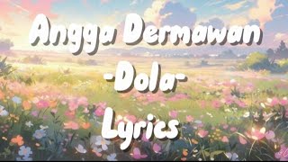 ANGGA DERMAWAN - DOLA LYRICS 🎶
