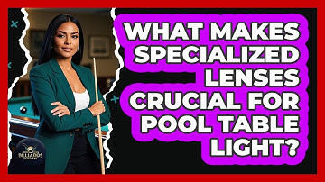 What Makes Specialized Lenses Crucial For Pool Table Light? - Billiards Hustlers