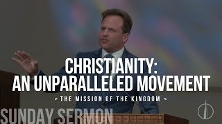 Christianity An Unparalleled Movement The Mission Of The Kingdom Part 36 Rob Pacienza