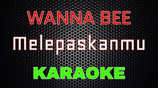 Wanna Bee - Melepaskanmu [Karaoke] | LMusical