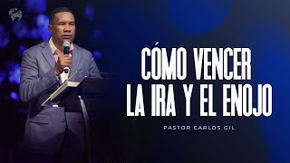 Pastor Carlos Gil  Cómo Vencer la Ira y el Enojo
