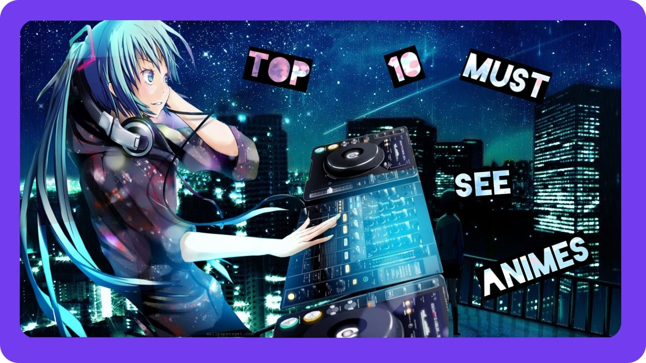Top 10 must watch Animes ! YouTube