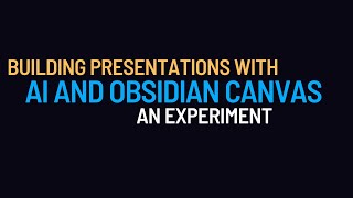 Building Presentations with AI and Obsidian Canvas - An Experiment