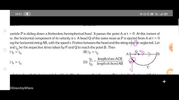 A particle P is sliding down a frictionless hemispherical bowl. It passes the point A at t = 0 At