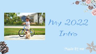 MY 2022 INTRO!