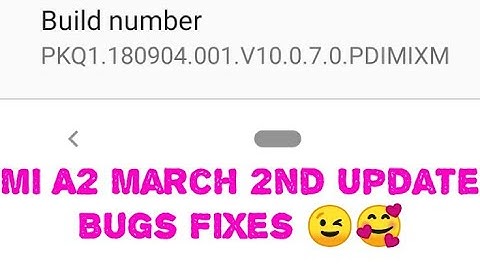 Mi A2 March 2nd Update - Bugs Fixes. 🥰