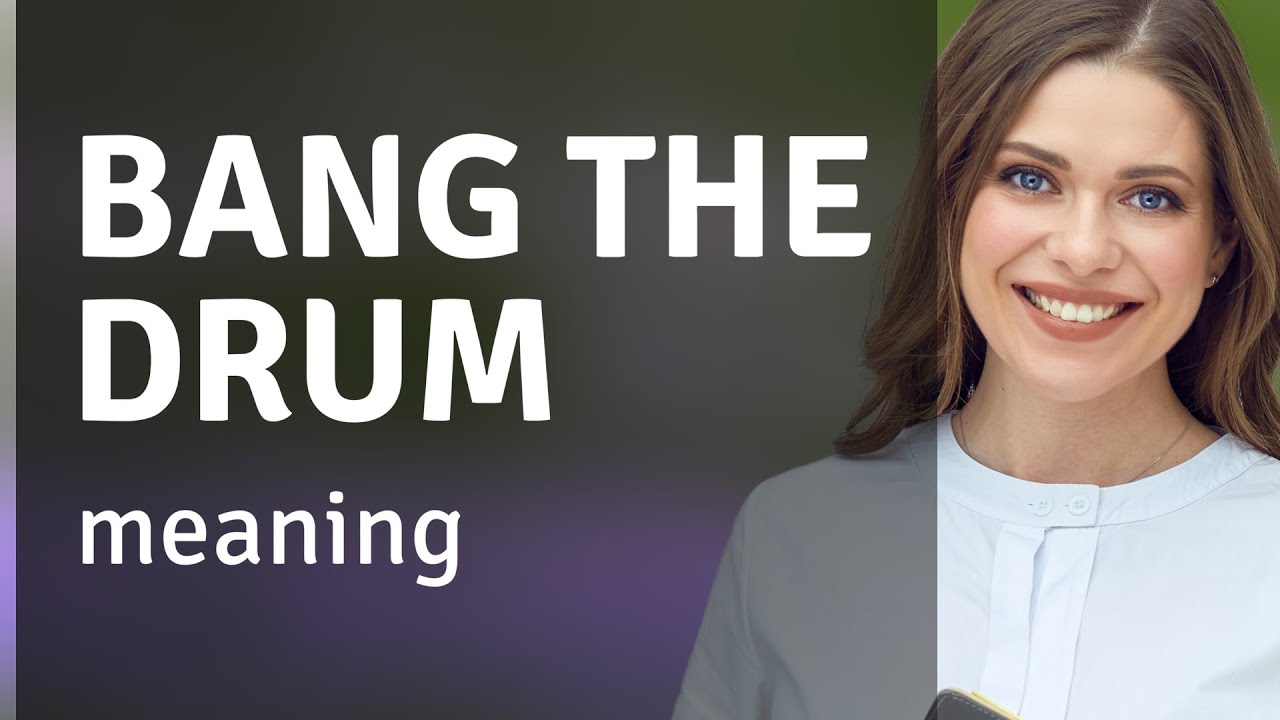 Bang the Drum Unveiling the Meaning Behind the Phrase YouTube