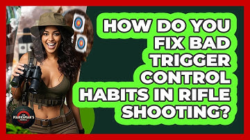 How Do You Fix Bad Trigger Control Habits In Rifle Shooting? - The Marksman