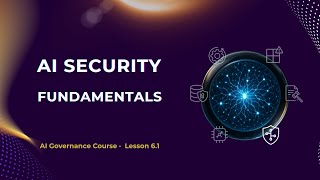 AI Security Fundamentals: Paradigm, Terms, Responsibility | Lesson 6.1 | AI Governance Course