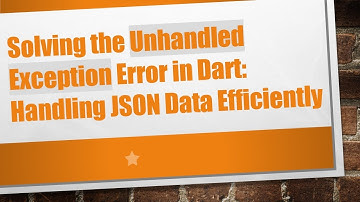 Solving the Unhandled Exception Error in Dart: Handling JSON Data Efficiently